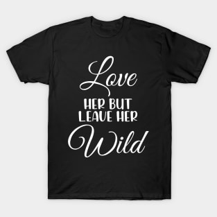 Love Her But Leave Her Wild Motivation Gift T-Shirt